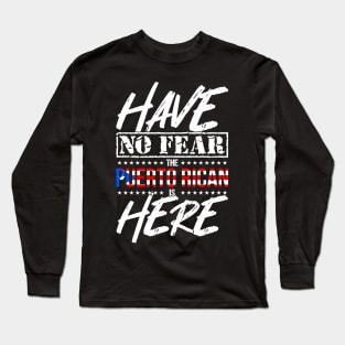 Have No Fear Puerto Rican is Here - Puerto Rico Pride Long Sleeve T-Shirt